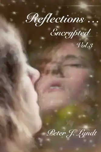 Reflections...Encrypted ebook - Volume 3